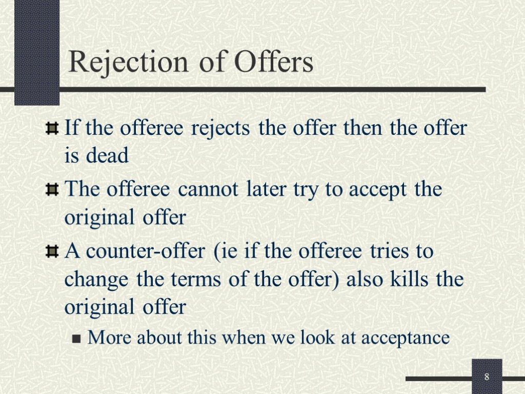 8 Rejection of Offers If the offeree rejects the offer then the offer is